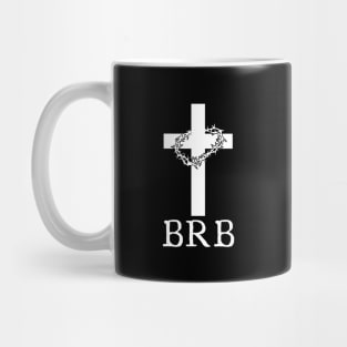 Brb Jesus Mug